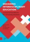 Designing Interdisciplinary Education : A Practical Handbook for University Teachers - Book