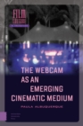 The Webcam as an Emerging Cinematic Medium - Book