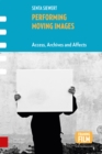 Performing Moving Images : Access, Archives and Affects - Book