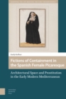 Fictions of Containment in the Spanish Female Picaresque : Architectural Space and Prostitution in the Early Modern Mediterranean - Book