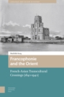 Francophonie and the Orient : French-Asian Transcultural Crossings (1840-1940) - Book