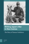 Writing Japan's War in New Guinea : The Diary of Tamura Yoshikazu - Book