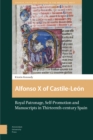 Alfonso X of Castile-Leon : Royal Patronage, Self-Promotion and Manuscripts in Thirteenth-century Spain - Book