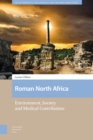 Roman North Africa : Environment, Society and Medical Contribution - Book