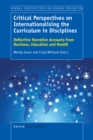 Critical Perspectives on Internationalising the Curriculum in Disciplines : Reflective Narrative Accounts from Business, Education and Health - eBook