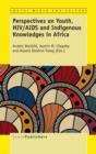 Perspectives on Youth, HIV/AIDS and Indigenous Knowledges in Africa - Book