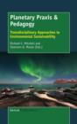 Planetary Praxis & Pedagogy : Transdisciplinary Approaches to Environmental Sustainability - Book