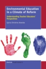 Environmental Education in a Climate of Reform : Understanding Teacher Educators' Perspectives - Book
