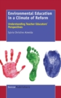 Environmental Education in a Climate of Reform : Understanding Teacher Educators' Perspectives - Book