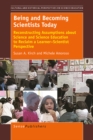 Being and Becoming Scientists Today : Reconstructing Assumptions about Science and Science Education toReclaim a Learner-Scientist Perspective - eBook