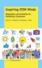Inspiring STEM Minds : Biographies and Activities for Elementary Classrooms - Book