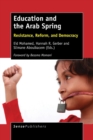 Education and the Arab Spring : Resistance, Reform, and Democracy - Book