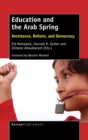 Education and the Arab Spring : Resistance, Reform, and Democracy - Book