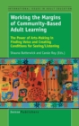 Working the Margins of Community-Based Adult Learning : The Power of Arts-Making in Finding Voice and Creating Conditions for Seeing/Listening - Book