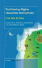 Positioning Higher Education Institutions : From Here to There - Book
