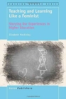 Teaching and Learning Like a Feminist : Storying Our Experiences in Higher Education - Book