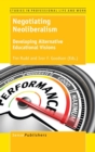 Negotiating Neoliberalism : Developing Alternative Educational Visions - Book