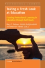 Taking a Fresh Look at Education : Framing Professional Learning in Education through Self-Study - Book