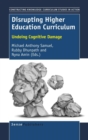 Disrupting Higher Education Curriculum : Undoing Cognitive Damage - Book