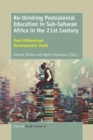 Re-thinking Postcolonial Education in Sub-Saharan Africa in the 21st Century : Post-Millennium Development Goals - eBook