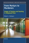 From Martyrs to Murderers : Images of Teachers and Teaching in Hollywood Films - Book