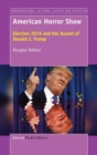 American Horror Show : Election 2016 and the Ascent of Donald J. Trump - Book
