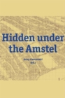 Hidden under the Amstel : Urban stories of Amsterdam told through archaeological finds from the North/South Line - Book