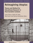 Reimagining Utopias : Theory and Method for Educational Research in Post-Socialist Contexts - eBook