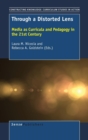 Through a Distorted Lens : Media as Curricula and Pedagogy in the 21st Century - Book