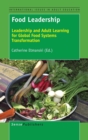 Food Leadership : Leadership and Adult Learning for Global Food Systems Transformation - Book