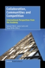 Collaboration, Communities and Competition : International Perspectives from the Academy - Book