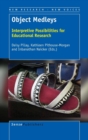 Object Medleys : Interpretive Possibilities for Educational Research - Book