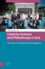Celebrity Activism and Philanthropy in Asia : Toward a Cosmopolitical Imaginary - Book