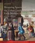 Shopping Spaces and the Urban Landscape in Early Modern Amsterdam, 1550-1850 - Book
