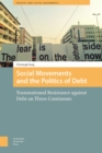 Social Movements and the Politics of Debt : Transnational Resistance against Debt on Three Continents - Book