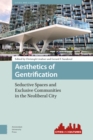 Aesthetics of Gentrification : Seductive Spaces and Exclusive Communities in the Neoliberal City - Book