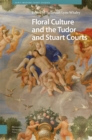 Floral Culture and the Tudor and Stuart Courts - Book
