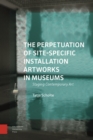 The Perpetuation of Site-Specific Installation Artworks in Museums : Staging Contemporary Art - Book