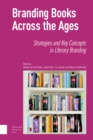 Branding Books Across the Ages : Strategies and Key Concepts in Literary Branding - Book