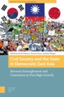 Civil Society and the State in Democratic East Asia : Between Entanglement and Contention in Post High Growth - Book