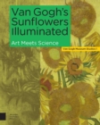Van Gogh's Sunflowers Illuminated : Art Meets Science - Book