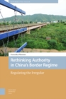 Rethinking Authority in China’s Border Regime : Regulating the Irregular - Book