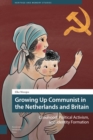 Growing Up Communist in the Netherlands and Britain : Childhood, Political Activism, and Identity Formation - Book