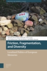 Friction, Fragmentation, and Diversity : Localized Politics of European Memories - Book