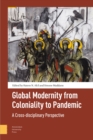 Global Modernity from Coloniality to Pandemic : A Cross-disciplinary Perspective - Book
