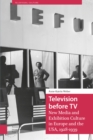 Television before TV : New Media and Exhibition Culture in Europe and the USA, 1928-1939 - Book