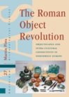 The Roman Object Revolution : Objectscapes and Intra-Cultural Connectivity in Northwest Europe - Book