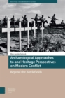 Archaeological Approaches to and Heritage Perspectives on Modern Conflict : Beyond the Battlefields - Book