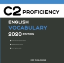 English C2 Proficiency Vocabulary 2020 Edition : Words that will help you pass all English Proficiency tests and exams - Book