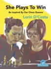 She Plays To Win - Be Inspired by Our Chess Queens - Book